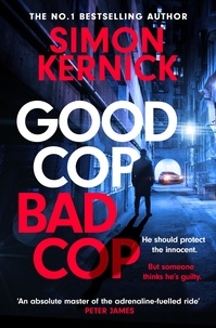 Simon Kernick - Good Cop Bad Cop - Hero or criminal mastermind? A gripping new thriller from the Sunday Times bestseller.