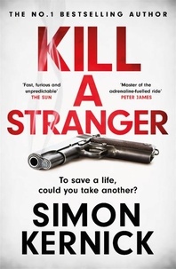 Simon Kernick - Kill A Stranger - To save a life, could you take another? A gripping thriller from the Sunday Times bestseller.
