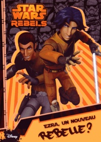 Simon Kinberg et Meredith Rusu - Star Wars Rebels Tome 1 : Ezra, un nouveau rebelle ?.
