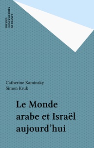 Simon Kruk et Catherine Kaminsky - Le monde arabe et Israël aujourd'hui.