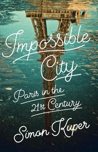 Impossible City. Paris in the Twenty-First Century