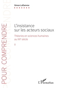 Simon Laflamme - L'insistance sur les acteurs sociaux - Théories en sciences humaines au XXe siècle Tome 2.