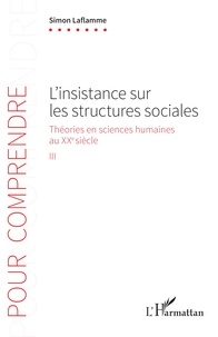 Simon Laflamme - Théories en sciences humaines au XXe siècle - Tome 3, L'insistance sur les structures sociales.