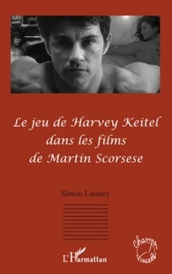 Simon Laisney - Le jeu de Harvey Keitel dans les films de Martin Scorsese.