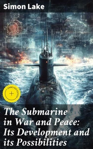 The Submarine in War and Peace: Its Development and its Possibilities