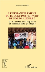 Simon Langelier - Le démantèlement du budget participatif de Porto Alegre - Démocratie participative et communauté politique.