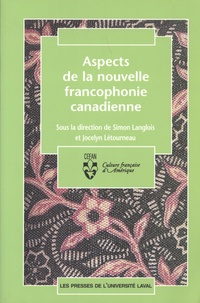 Simon Langlois et Jocelyn Létourneau - Aspects de la nouvelle francophonie canadienne.