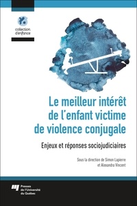 Simon Lapierre et Alexandra Vincent - Le meilleur intérêt de l'enfant victime de violence conjugale - Enjeux et réponses sociojudiciaires.