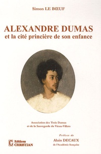 Simon Le Boeuf - Alexandre Dumas et la cité princière de son enfance.