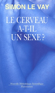 Simon Le Vay - Le cerveau a-t-il un sexe ?.