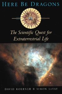 Here Be Dragons. The Scientific Quest For Extraterresrial Life