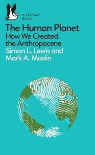Simon Lewis et Mark A. Maslin - The Human Planet - How We Created the Anthropocene.