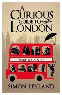 Simon Leyland - A Curious Guide to London.