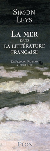 Simon Leys - La mer dans la littérature française Coffret 2 volumes : De François Rabelais à Pierre Loti.