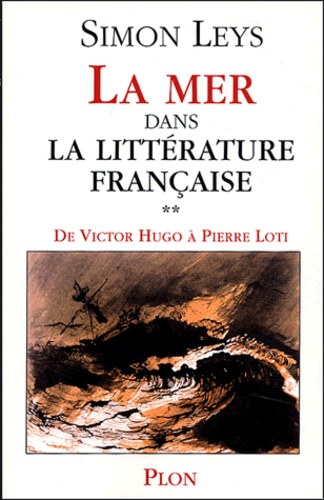 Simon Leys - La mer dans la littérature française - Volume 2, De Victor Hugo à Pierre Loti.
