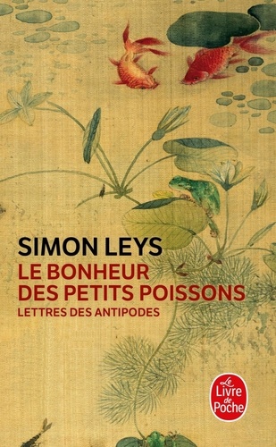 Simon Leys - Le bonheur des petits poissons - Lettres des Antipodes.