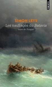 Simon Leys - Les naufragés du Batavia - Suivi de Prosper.