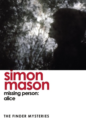 Simon Mason - Missing Person: Alice (The Finder Mysteries).
