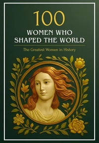 100 Women Who Shaped the World: The Greatest Women in History
