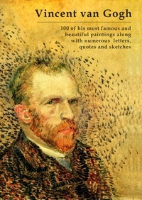 Simon Mayer - Vincent van Gogh – 100 of his most famous and beautiful paintings along with numerous letters, quotes and sketches.