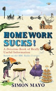 Simon Mayo - Homework Sucks! - A Drivetime Book of Really Useful Information.