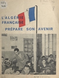 Simon Merle - L'Algérie française prépare son avenir.