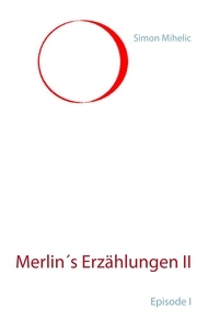 Simon Mihelic - Merlin's Erzählungen II - Episode I.