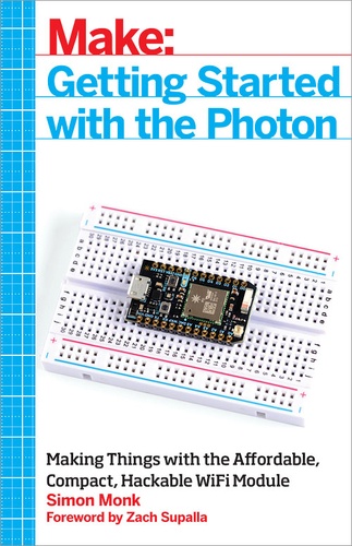 Simon Monk - Getting Started with the Photon - Making Things with the Affordable, Compact, Hackable WiFi Module.