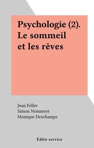 Simon Monneret et Jean Feller - Psychologie (2). Le sommeil et les rêves.