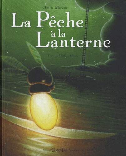 Simon Moreau et Mathieu Sabarly - La pêche à la lanterne.