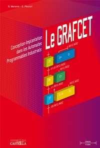 Simon Moreno et Edmond Peulot - Le GRAFCET - Conception-Implantation dans les automates programmables industriels.