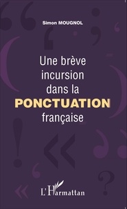 Simon Mougnol - Une brève incursion dans la ponctuation française.