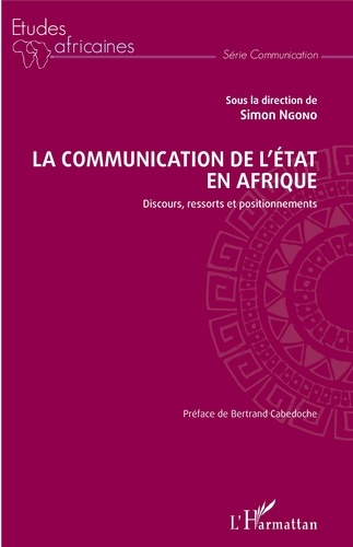 Simon Ngono - La communication de l'Etat en Afrique - Discours, ressorts et positionnements.