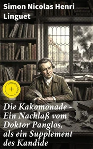 Die Kakomonade - Ein Nachlaß vom Doktor Panglos, als ein Supplement des Kandide