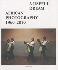 Simon Njami et Jean-Loup Pivin - African photography 1960-2010 - A useful dream.