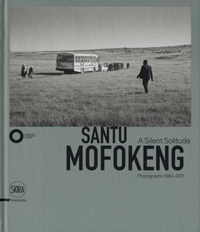 Simon Njami - Santu Mofokeng - A Silent Solitude. Photographs 1982-2011. Edition bilingue anglais-italien.