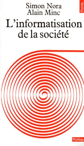 Simon Nora et Alain Minc - L'Informatisation De La Societe. Rapport A M. Le President De La Republique.