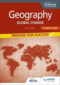 Simon Oakes - Geography for the IB Diploma SL and HL Core: Prepare for Success - Global change.