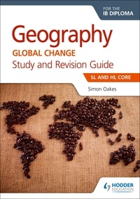 Simon Oakes - Geography for the IB Diploma Study and Revision Guide SL and HL Core - SL and HL Core.