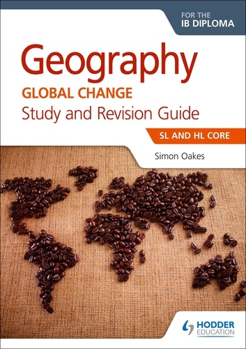 Geography for the IB Diploma Study and Revision Guide SL and HL Core. SL and HL Core