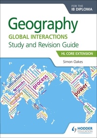 Simon Oakes - Geography for the IB Diploma - Global Interactions. Study and Revision Guide. HL Core Extension.