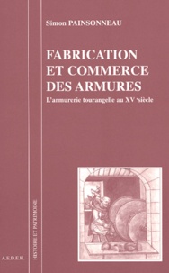 Simon Painsonneau - Fabrication et commerce des armures - L'armurerie tourangelle au XVe siècle.