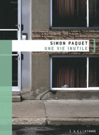 Simon Paquet - Une vie inutile.