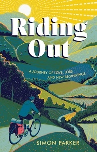 Simon Parker - Riding Out - A Journey of Love, Loss and New Beginnings.