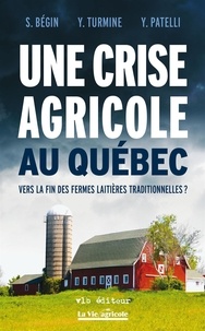 Simon patelli Begin - Une crise agricole au quebec : vers la fin des fermes laitieres.