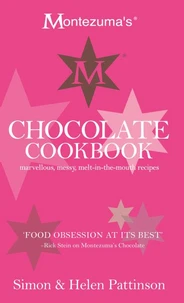 Montezuma's Chocolate Cookbook: Marvellous, messy, melt-in-the-mouth recipes