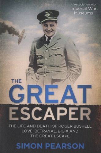 Simon Pearson - The Great Escaper - The Life and Death of Roger Bushell.