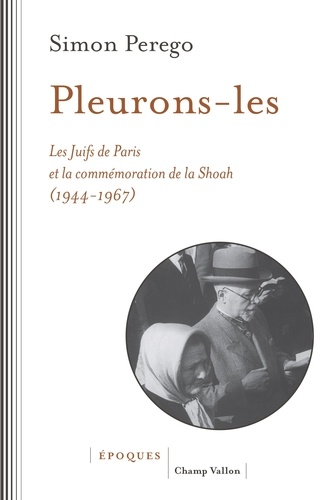 Pleurons-les. Les Juifs de Paris et la commémoration de la Shoah (1944-1967)