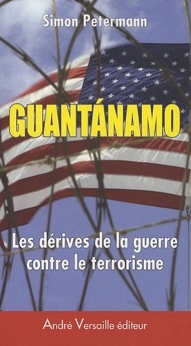 Simon Petermann - Guantanamo - Les dérives de la guerre contre le terrorisme.
