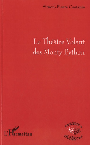 Simon-Pierre Castanié - Le Théâtre Volant des Monty Python.